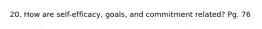 20. How are self-efficacy, goals, and commitment related? Pg. 76