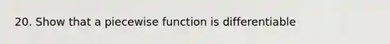 20. Show that a piecewise function is differentiable