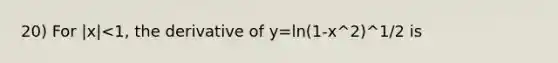 20) For |x|<1, the derivative of y=ln(1-x^2)^1/2 is