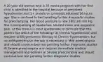 A 20 year old woman who is 35 weeks pregnant with her first child is admitted to the hospital because of persistent hypertension and 1+ protein on urinalysis obtained 36 hours ago. She is confined to bed awaiting further diagnostic studies for preeclampsia. Her blood pressure is now 160/100 mm Hg. She is complaining of headaches, blurred vision and epigastric pain. At this time it is most appropriate to conclude that this patient has which of the following? a) Chronic hypertension and requires antihypertensive therapy b) Chronic hypertension, but no antihypertensive therapy is necessary c) Mild preeclampsia and should continue bed rest pending further diagnostic studies d) Severe preeclampsia and requires immediate medical management and delivery e) Severe preeclampsia and should continue bed rest pending further diagnostic studies