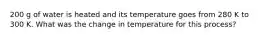 200 g of water is heated and its temperature goes from 280 K to 300 K. What was the change in temperature for this process?