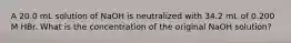 A 20.0 mL solution of NaOH is neutralized with 34.2 mL of 0.200 M HBr. What is the concentration of the original NaOH solution?