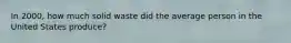In 2000, how much solid waste did the average person in the United States produce?