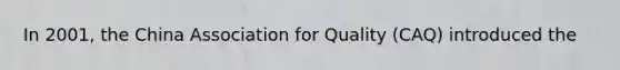 In 2001, the China Association for Quality (CAQ) introduced the