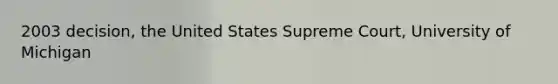 2003 decision, the United States Supreme Court, University of Michigan