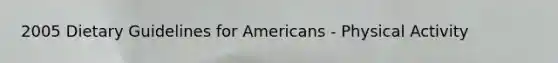 2005 Dietary Guidelines for Americans - Physical Activity