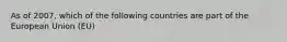 As of 2007, which of the following countries are part of the European Union (EU)