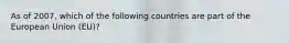 As of 2007, which of the following countries are part of the European Union (EU)?