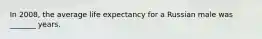 In 2008, the average life expectancy for a Russian male was _______ years.