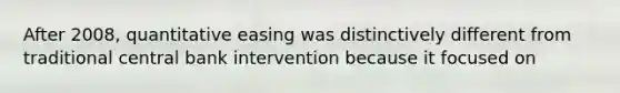 After 2008, quantitative easing was distinctively different from traditional central bank intervention because it focused on