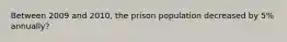 Between 2009 and 2010, the prison population decreased by 5% annually?