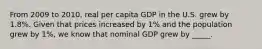 From 2009 to 2010, real per capita GDP in the U.S. grew by 1.8%. Given that prices increased by 1% and the population grew by 1%, we know that nominal GDP grew by _____.