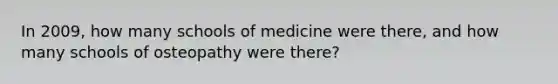 In 2009, how many schools of medicine were there, and how many schools of osteopathy were there?