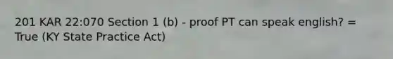 201 KAR 22:070 Section 1 (b) - proof PT can speak english? = True (KY State Practice Act)