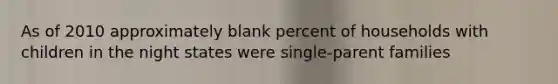 As of 2010 approximately blank percent of households with children in the night states were single-parent families