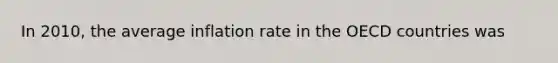 In 2010, the average inflation rate in the OECD countries was