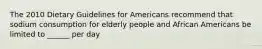 The 2010 Dietary Guidelines for Americans recommend that sodium consumption for elderly people and African Americans be limited to ______ per day