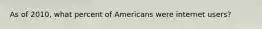 As of 2010, what percent of Americans were internet users?