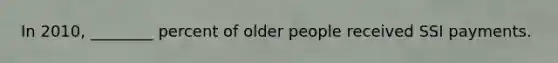 In 2010, ________ percent of older people received SSI payments.