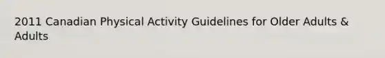 2011 Canadian Physical Activity Guidelines for Older Adults & Adults