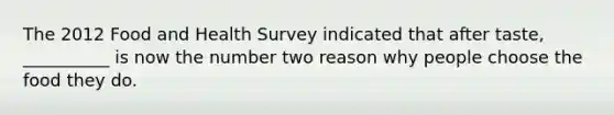 The 2012 Food and Health Survey indicated that after taste, __________ is now the number two reason why people choose the food they do.
