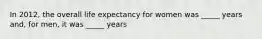 In 2012, the overall life expectancy for women was _____ years and, for men, it was _____ years