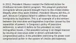 In 2012, President Obama created the Deferred Action for Childhood Arrivals (DACA) program. This program protected immigrants whose parents brought them to the United States illegally when they were children. President Obama did this, in part, because Congress failed to address the status of these immigrants by legislation. This is an example of a the tension between the executive and legislative branches caused by the separation of powers. b Congress's policy of executive deference, in which it defers to the president on most immigration issues. c the president acting in an illegal manner by issuing an executive order in direct contradiction to congressional policy. d the president exercising his power over congressional action in the system of checks and balances.