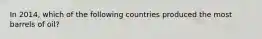 In 2014, which of the following countries produced the most barrels of oil?