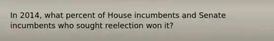 In 2014, what percent of House incumbents and Senate incumbents who sought reelection won it?