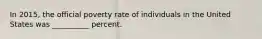 In 2015, the official poverty rate of individuals in the United States was __________ percent.