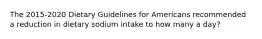 The 2015-2020 Dietary Guidelines for Americans recommended a reduction in dietary sodium intake to how many a day?