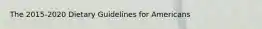 The 2015-2020 Dietary Guidelines for Americans