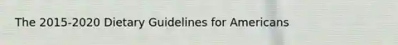 The 2015-2020 Dietary Guidelines for Americans