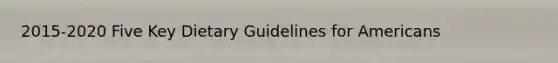 2015-2020 Five Key Dietary Guidelines for Americans