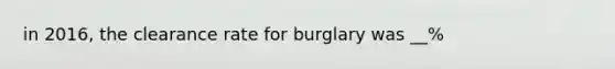 in 2016, the clearance rate for burglary was __%