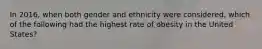 In 2016, when both gender and ethnicity were considered, which of the following had the highest rate of obesity in the United States?