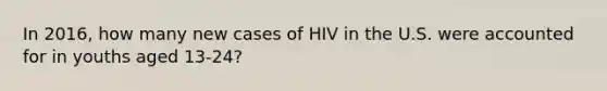 In 2016, how many new cases of HIV in the U.S. were accounted for in youths aged 13-24?