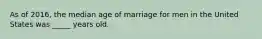 As of 2016, the median age of marriage for men in the United States was _____ years old.