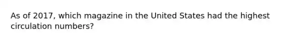 As of 2017, which magazine in the United States had the highest circulation numbers?