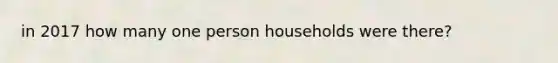 in 2017 how many one person households were there?