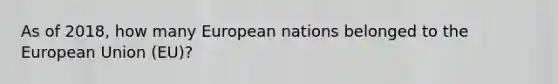 As of 2018, how many European nations belonged to the European Union (EU)?