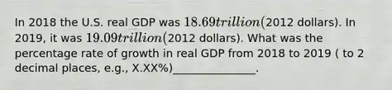 In 2018 the U.S. real GDP was 18.69 trillion (2012 dollars). In 2019, it was 19.09 trillion (2012 dollars). What was the percentage rate of growth in real GDP from 2018 to 2019 ( to 2 decimal places, e.g., X.XX%)_______________.