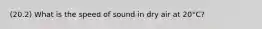 (20.2) What is the speed of sound in dry air at 20°C?