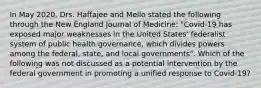 In May 2020, Drs. Haffajee and Mello stated the following through the New England Journal of Medicine: "Covid-19 has exposed major weaknesses in the United States' federalist system of public health governance, which divides powers among the federal, state, and local governments". Which of the following was not discussed as a potential intervention by the federal government in promoting a unified response to Covid-19?