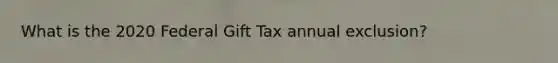 What is the 2020 Federal Gift Tax annual exclusion?