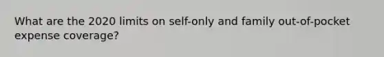 What are the 2020 limits on self-only and family out-of-pocket expense coverage?