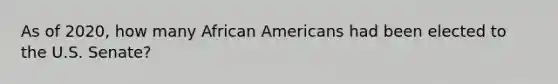 As of 2020, how many African Americans had been elected to the U.S. Senate?