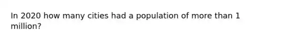 In 2020 how many cities had a population of more than 1 million?