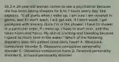 20.3 A 26-year-old woman comes to see a psychiatrist because she has been taking showers for 6 to 7 hours every day. She explains, "It all starts when I wake up. I am sure I am covered in germs, and if I don't wash, I will get sick. If I don't wash, I get paralyzed with anxiety. Once I'm in the shower, I have to shower in a particular order. If I mess up, I have to start over, and this takes hours and hours. My skin is cracking and bleeding because I spend so much time in the water." Which of the following disorders does this patient most likely have? A. Obsessive-compulsive disorder B. Obsessive-compulsive personality disorder C. Obsessive-compulsive traits D. Paranoid personality disorder E. Schizoid personality disorder