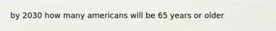 by 2030 how many americans will be 65 years or older
